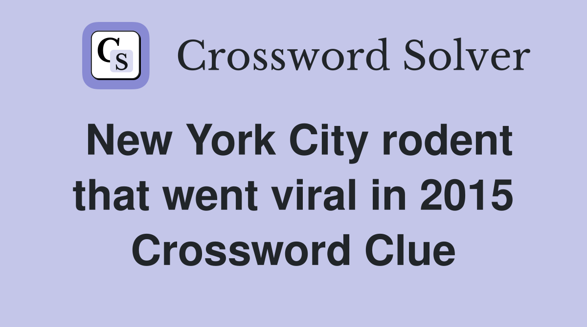 New York City rodent that went viral in 2015 - Crossword Clue Answers